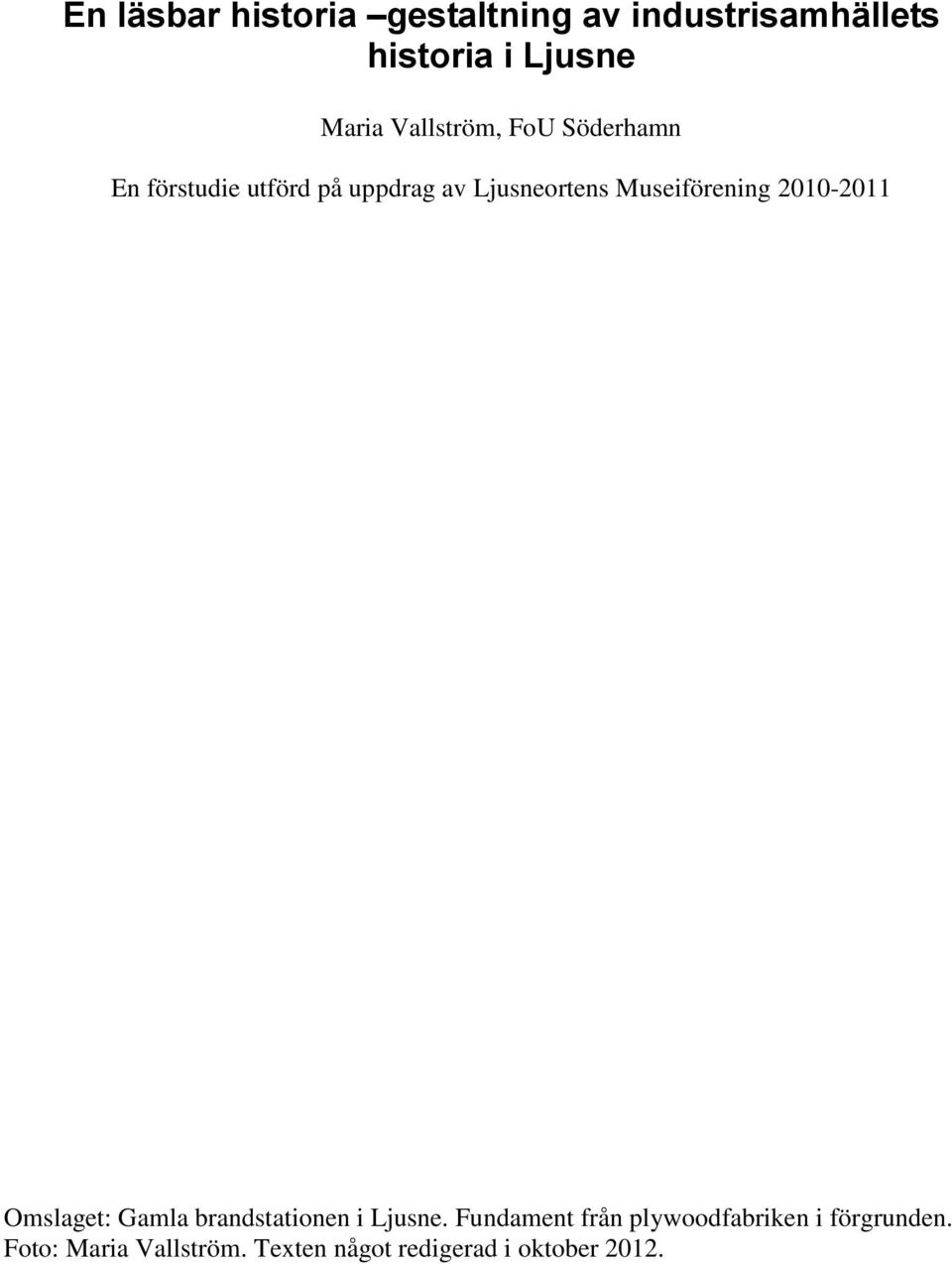 Museiförening 2010-2011 Omslaget: Gamla brandstationen i Ljusne.