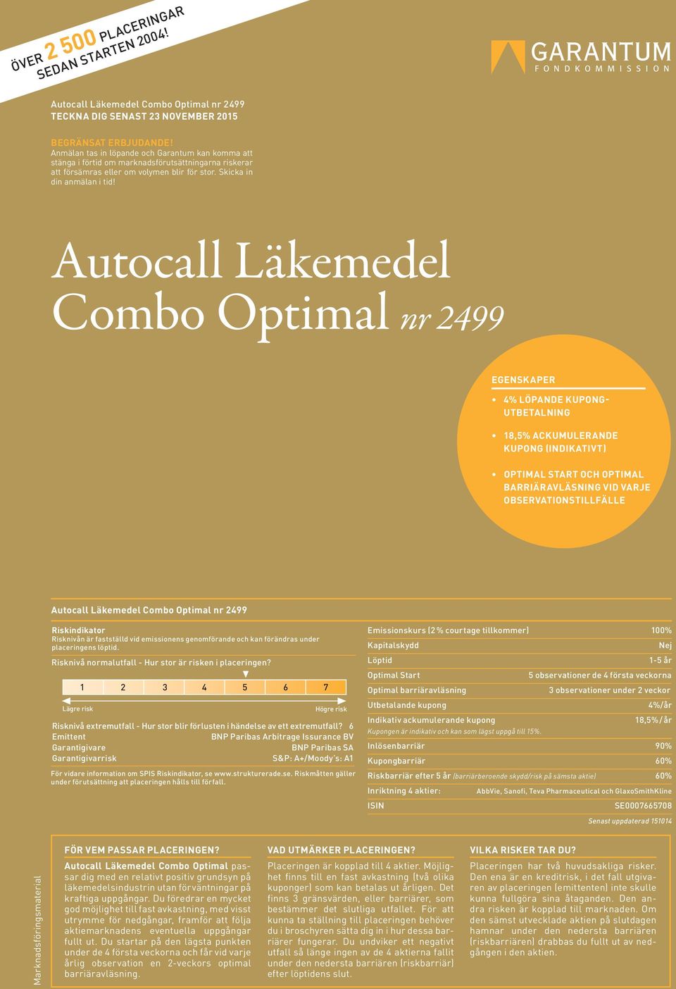 Autocall Läkemedel Combo Optimal nr 2499 EGENSKAPER 4% LÖPANDE KUPONG- UTBETALNING 18,5% ACKUMULERANDE KUPONG (INDIKATIVT) OPTIMAL START OCH OPTIMAL BARRIÄRAVLÄSNING VID VARJE OBSERVATIONSTILLFÄLLE