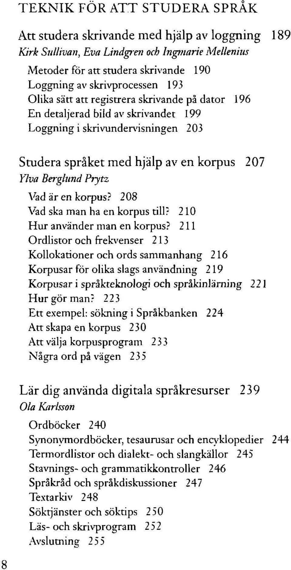 korpus? 208 Vad ska man ha en korpus till? 210 Hur använder man en korpus?