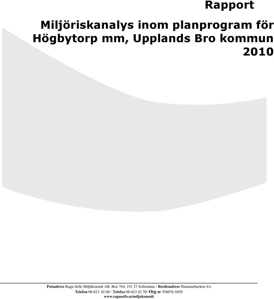 27 Sollentuna. Besöksadress Hammarbacken 4A Telefon 08-623 42 00.