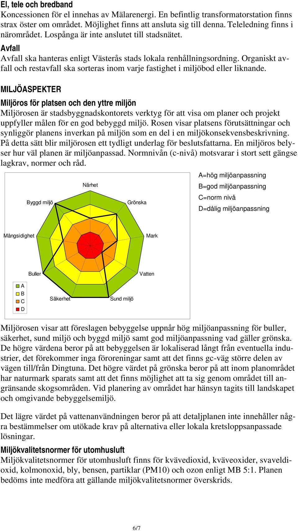 Organiskt avfall och restavfall ska sorteras inom varje fastighet i miljöbod eller liknande.