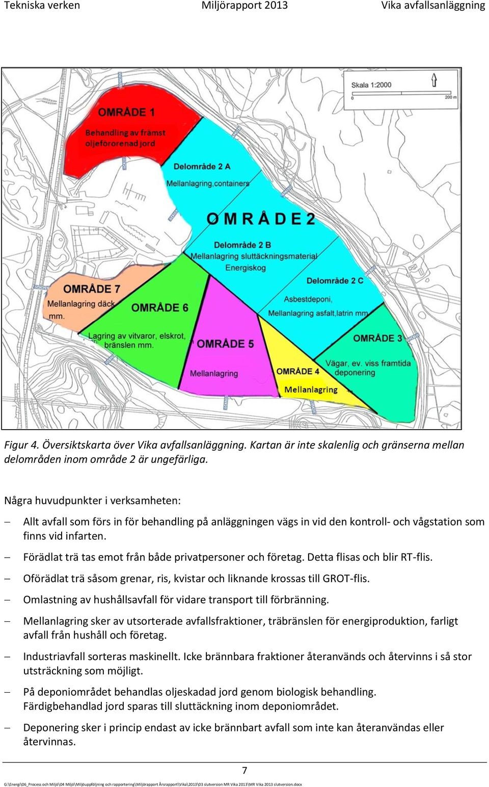 Förädlat trä tas emot från både privatpersoner och företag. Detta flisas och blir RT-flis. Oförädlat trä såsom grenar, ris, kvistar och liknande krossas till GROT-flis.