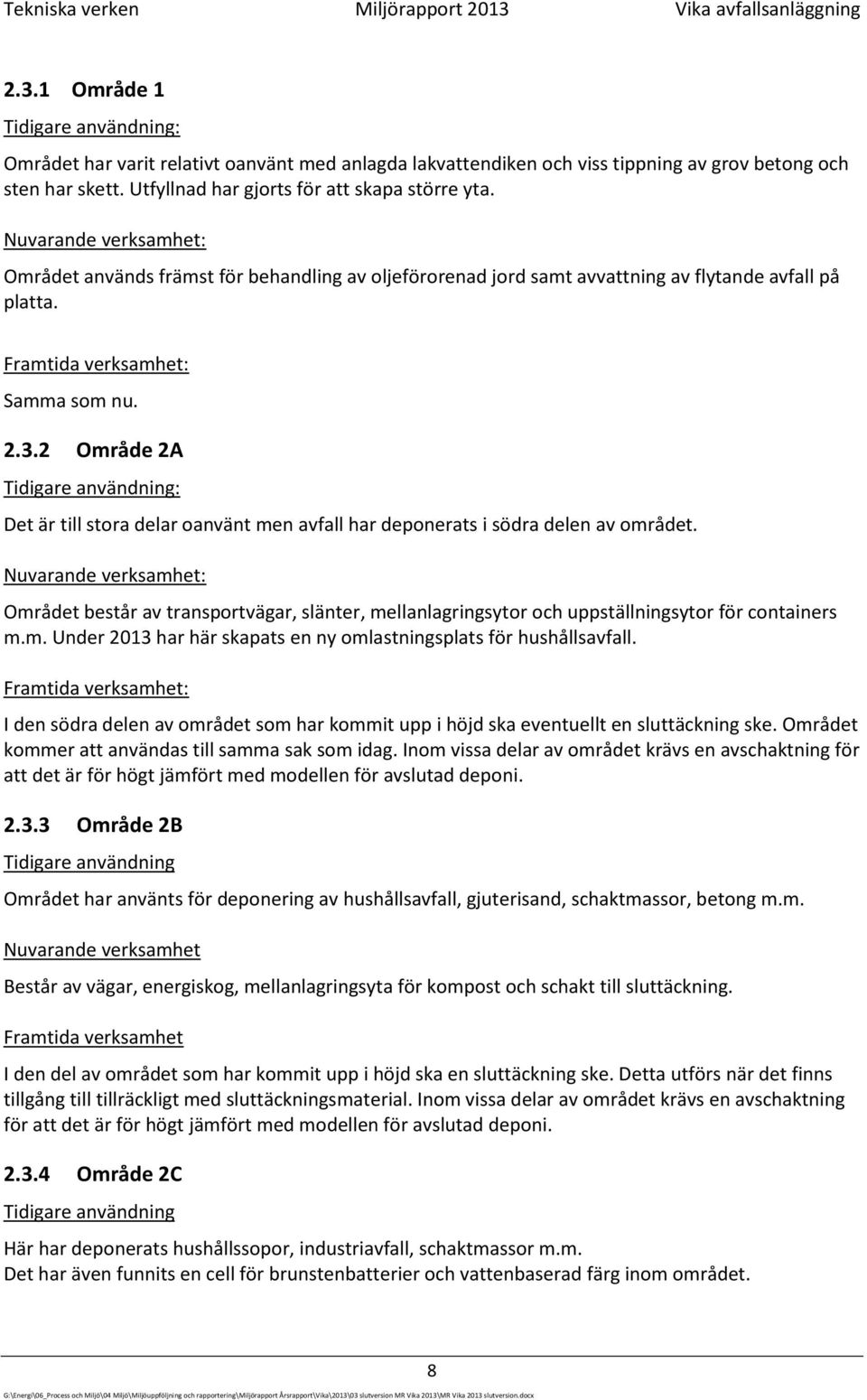 Framtida verksamhet: Samma som nu. 2.3.2 Område 2A Tidigare användning: Det är till stora delar oanvänt men avfall har deponerats i södra delen av området.