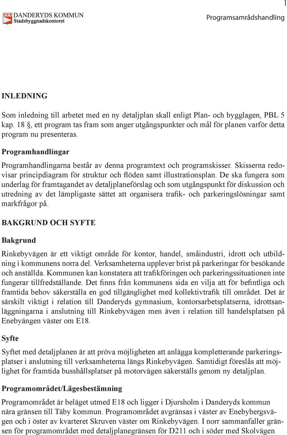 Skisserna redovisar principdiagram för struktur och flöden samt illustrationsplan.