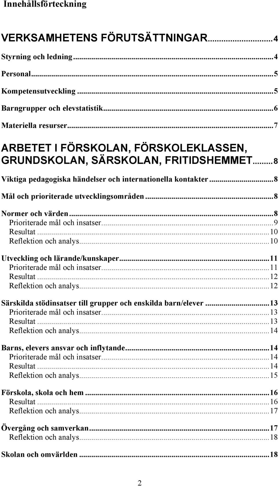 ..8 Normer och värden...8 Prioriterade mål och insatser...9 Resultat...10 Reflektion och analys...10 Utveckling och lärande/kunskaper...11 Prioriterade mål och insatser...11 Resultat.