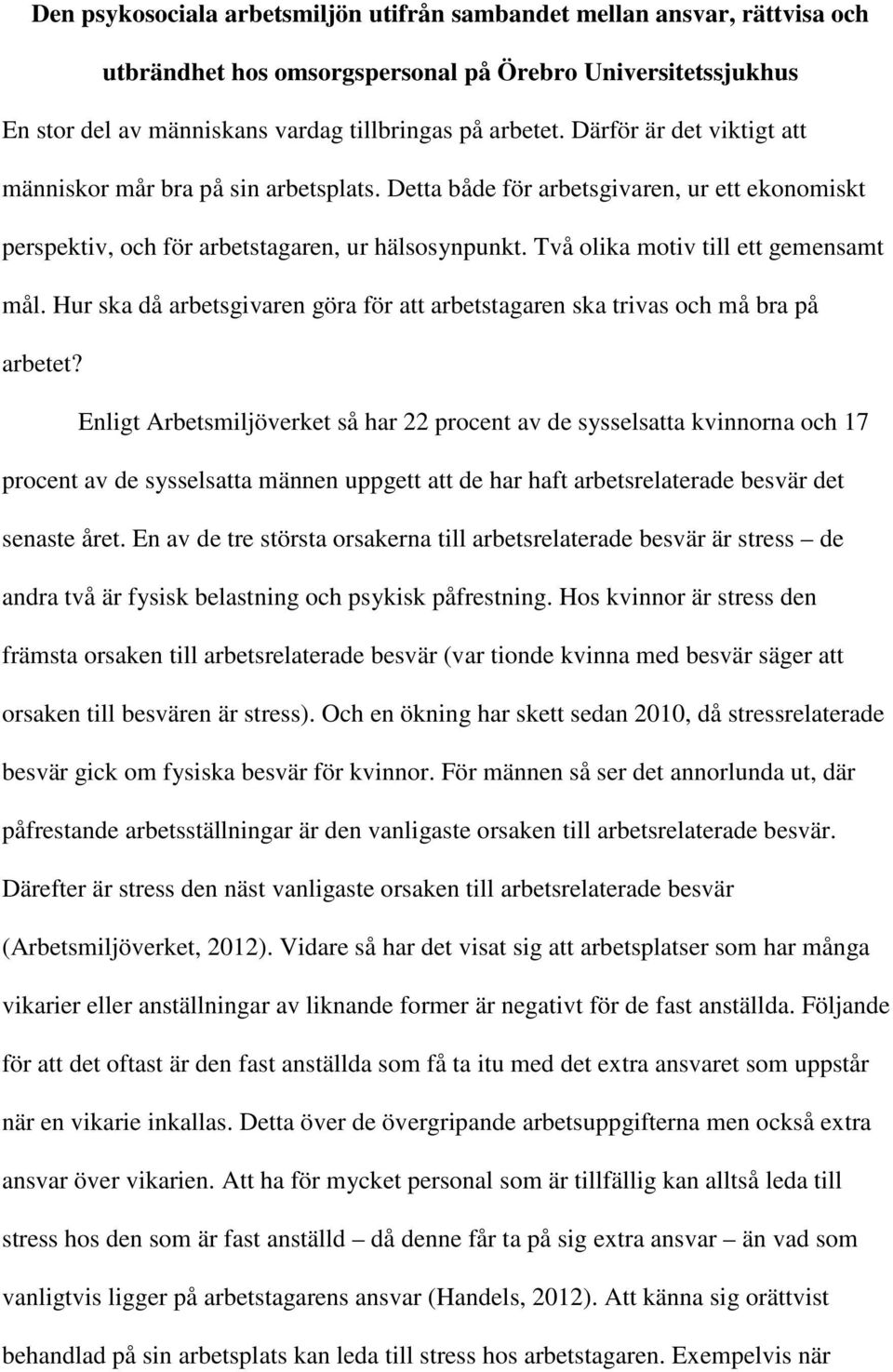 Två olika motiv till ett gemensamt mål. Hur ska då arbetsgivaren göra för att arbetstagaren ska trivas och må bra på arbetet?