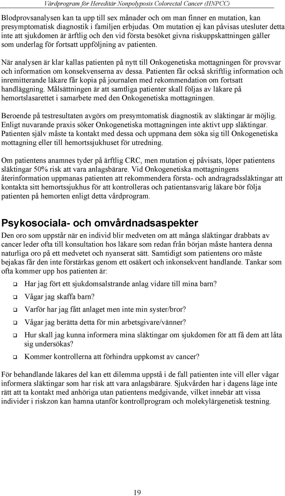 När analysen är klar kallas patienten på nytt till Onkogenetiska mottagningen för provsvar och information om konsekvenserna av dessa.