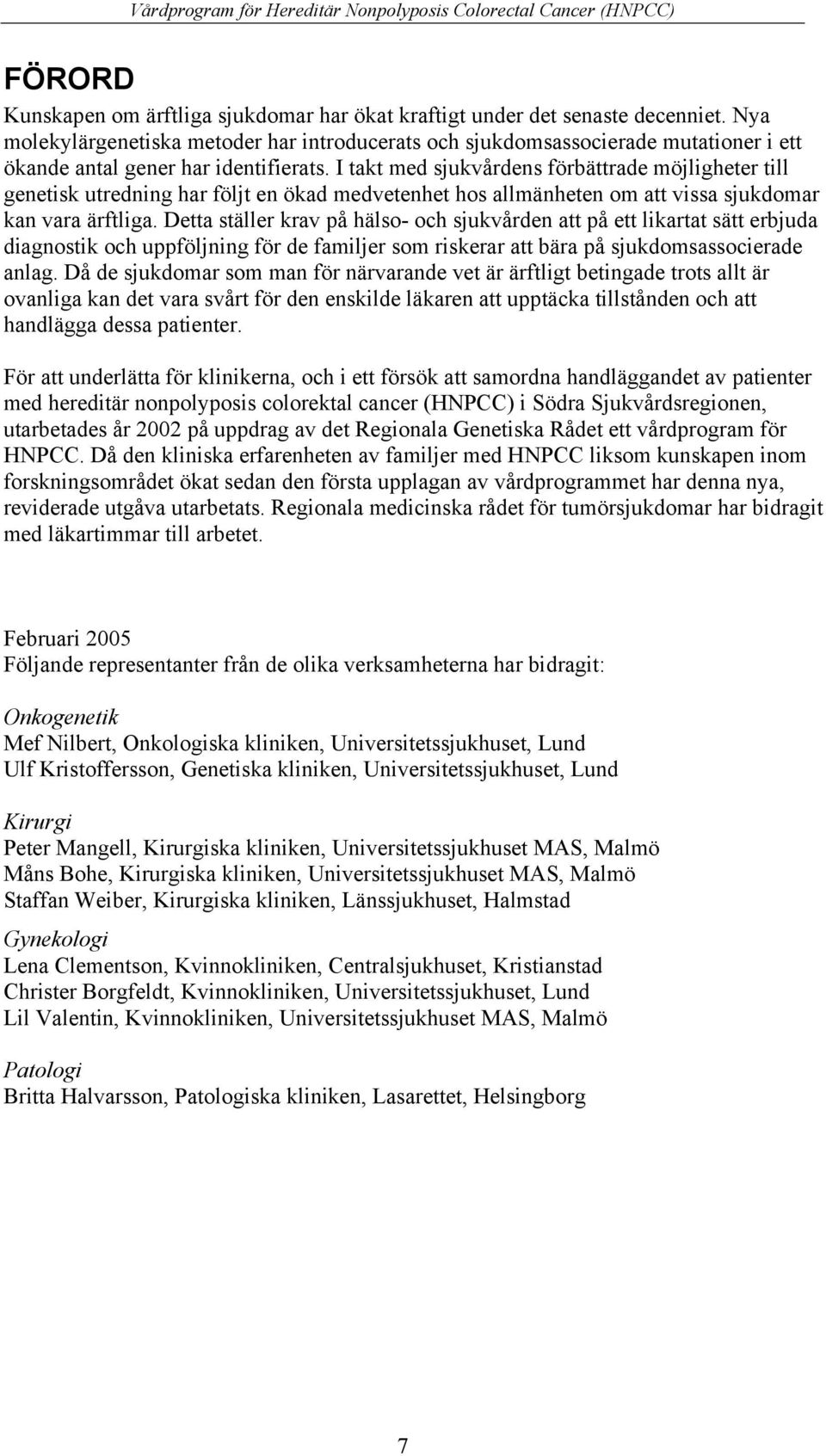 I takt med sjukvårdens förbättrade möjligheter till genetisk utredning har följt en ökad medvetenhet hos allmänheten om att vissa sjukdomar kan vara ärftliga.