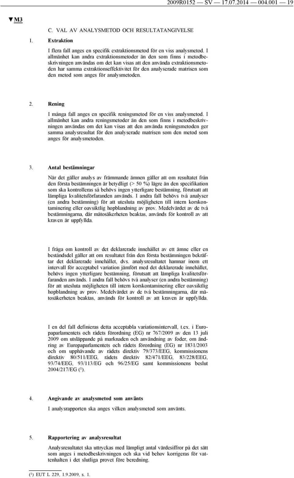 matrisen som den metod som anges för analysmetoden. 2. Rening I många fall anges en specifik reningsmetod för en viss analysmetod.