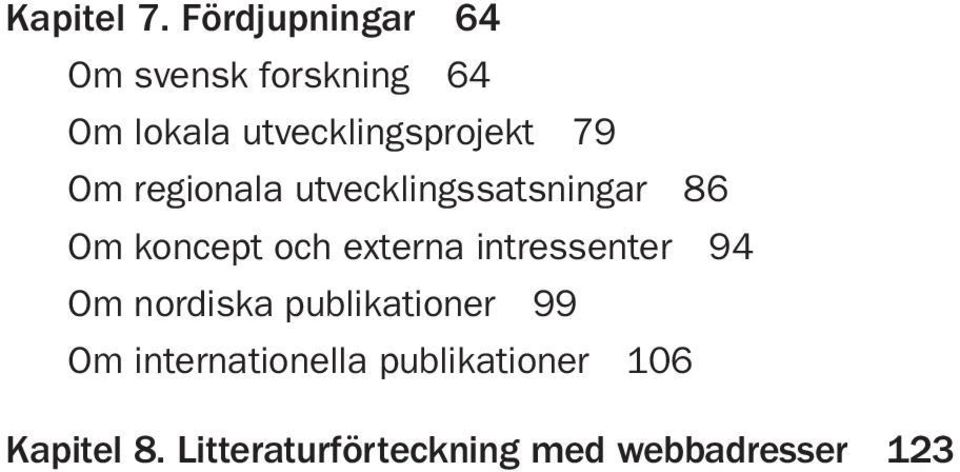 79 Om regionala utvecklingssatsningar 86 Om koncept och externa