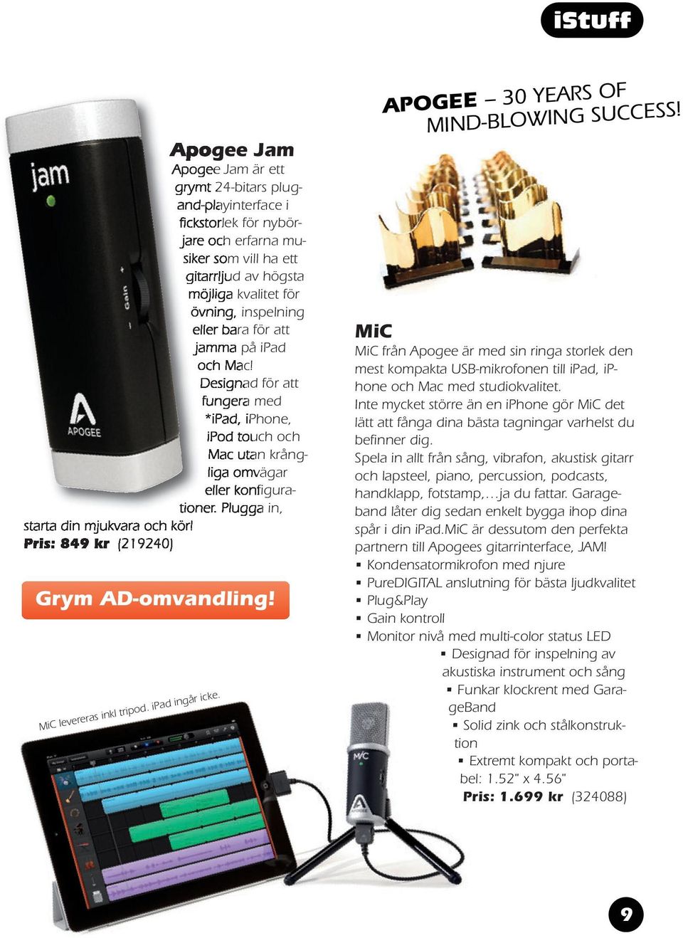 Pris: 849 kr (219240) Grym AD-omvandling! MiC levereras inkl tripod. ipad ingår icke. APOGEE 30 YEARS OF MIND-BLOWING SUCCESS!