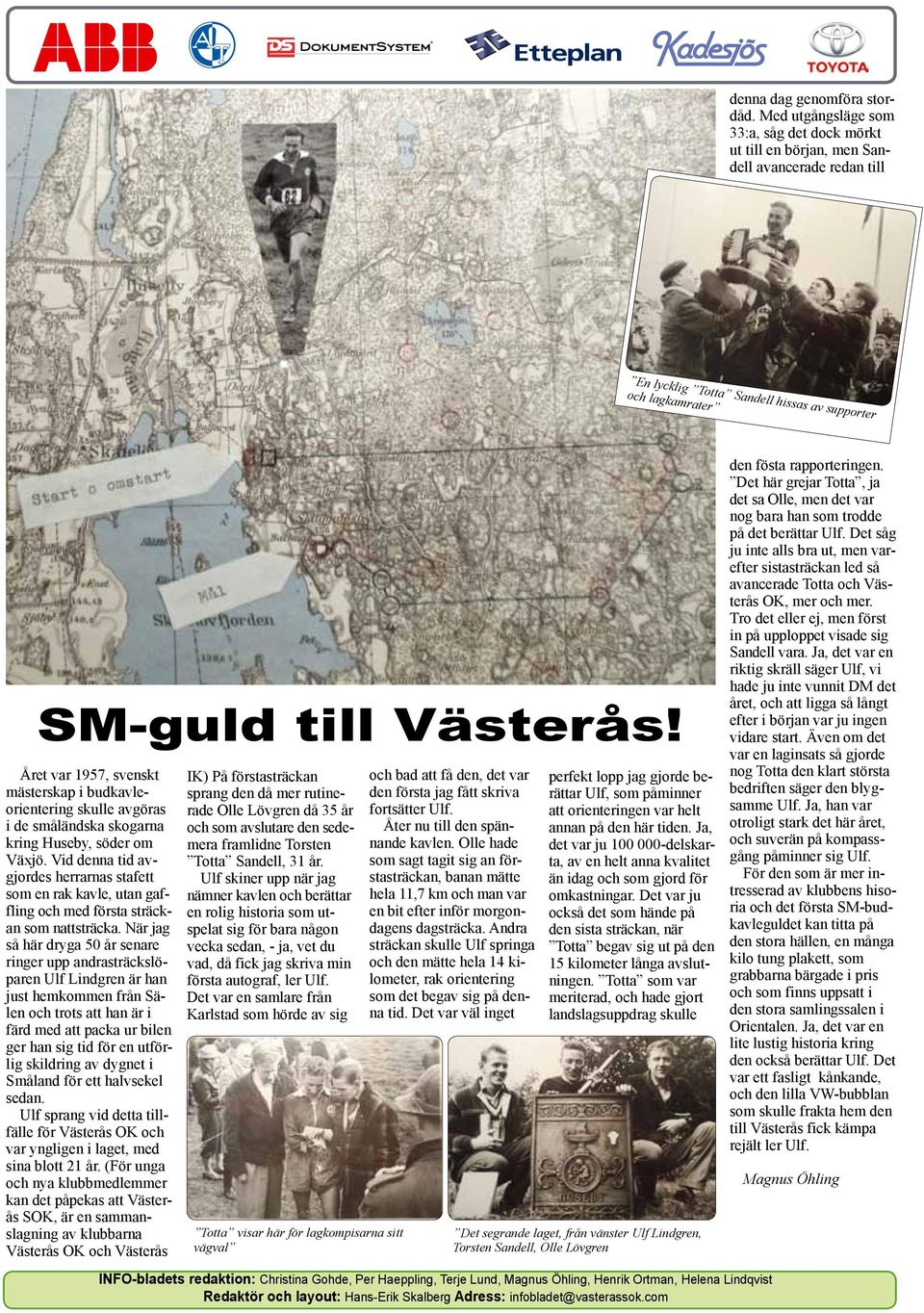 Året var 1957, svenskt mästerskap i budkavleorientering skulle avgöras i de småländska skogarna kring Huseby, söder om Växjö.