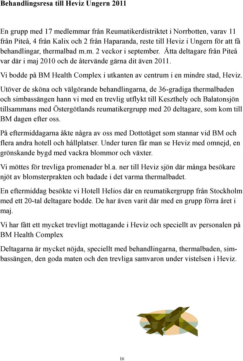 Vi bodde på BM Health Complex i utkanten av centrum i en mindre stad, Heviz.