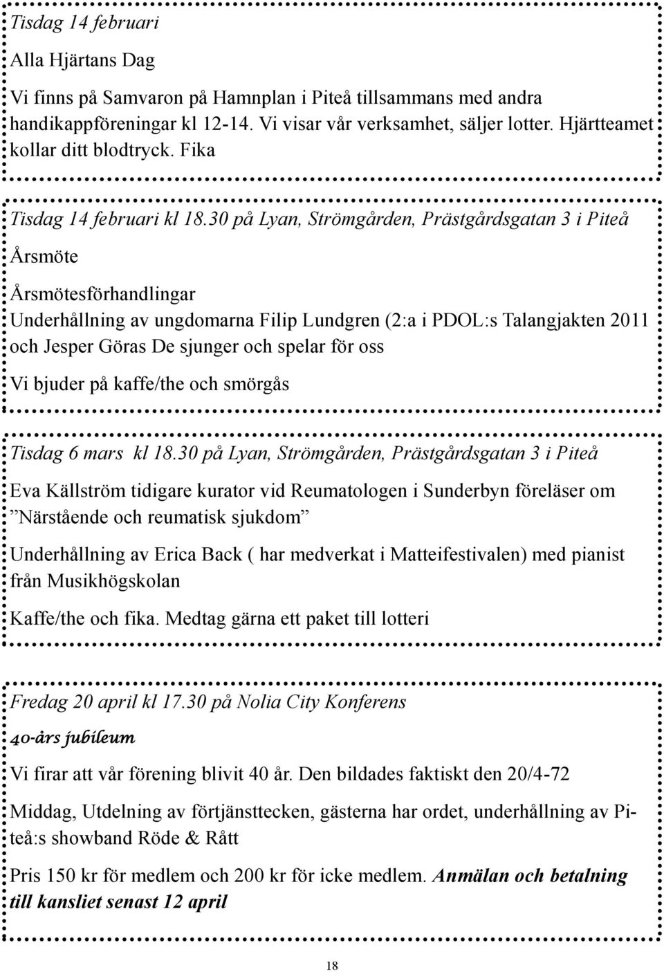 30 på Lyan, Strömgården, Prästgårdsgatan 3 i Piteå Årsmöte Årsmötesförhandlingar Underhållning av ungdomarna Filip Lundgren (2:a i PDOL:s Talangjakten 2011 och Jesper Göras De sjunger och spelar för