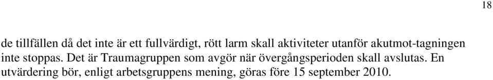 Det är Traumagruppen som avgör när övergångsperioden skall