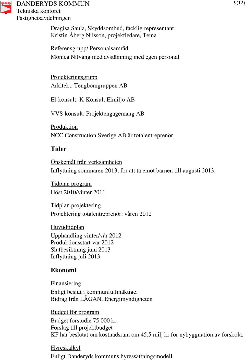 sommaren 2013, för att ta emot barnen till augusti 2013.