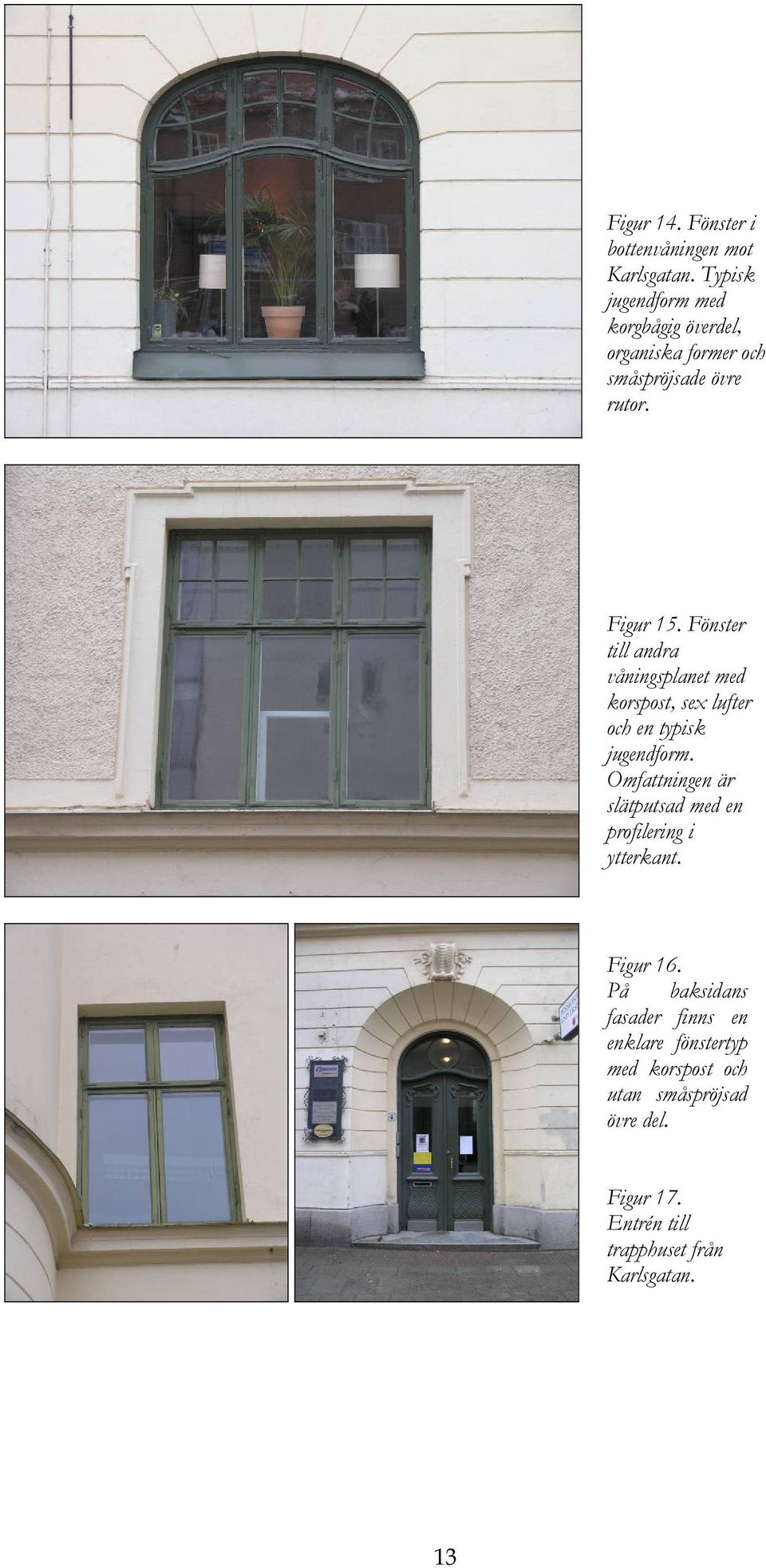Fönster till andra våningsplanet med korspost, sex lufter och en typisk jugendform.