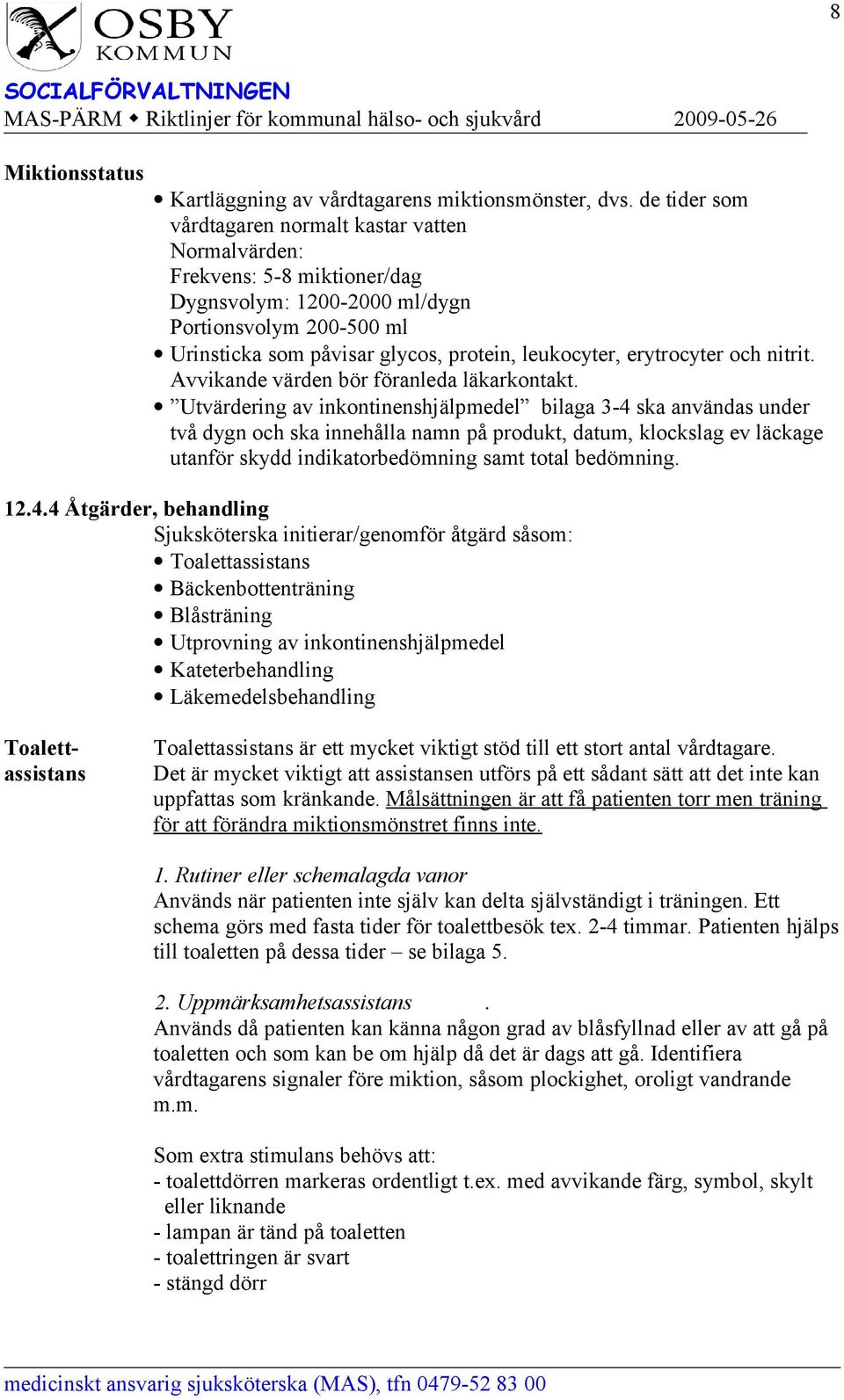 erytrocyter och nitrit. Avvikande värden bör föranleda läkarkontakt.