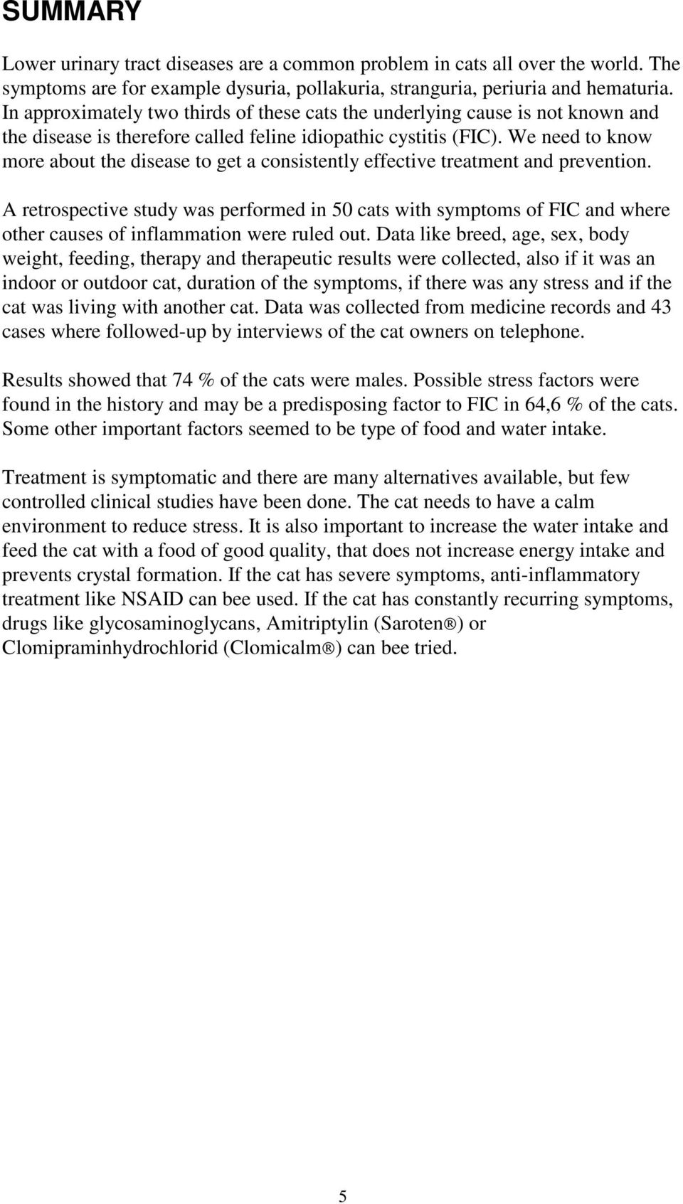 We need to know more about the disease to get a consistently effective treatment and prevention.