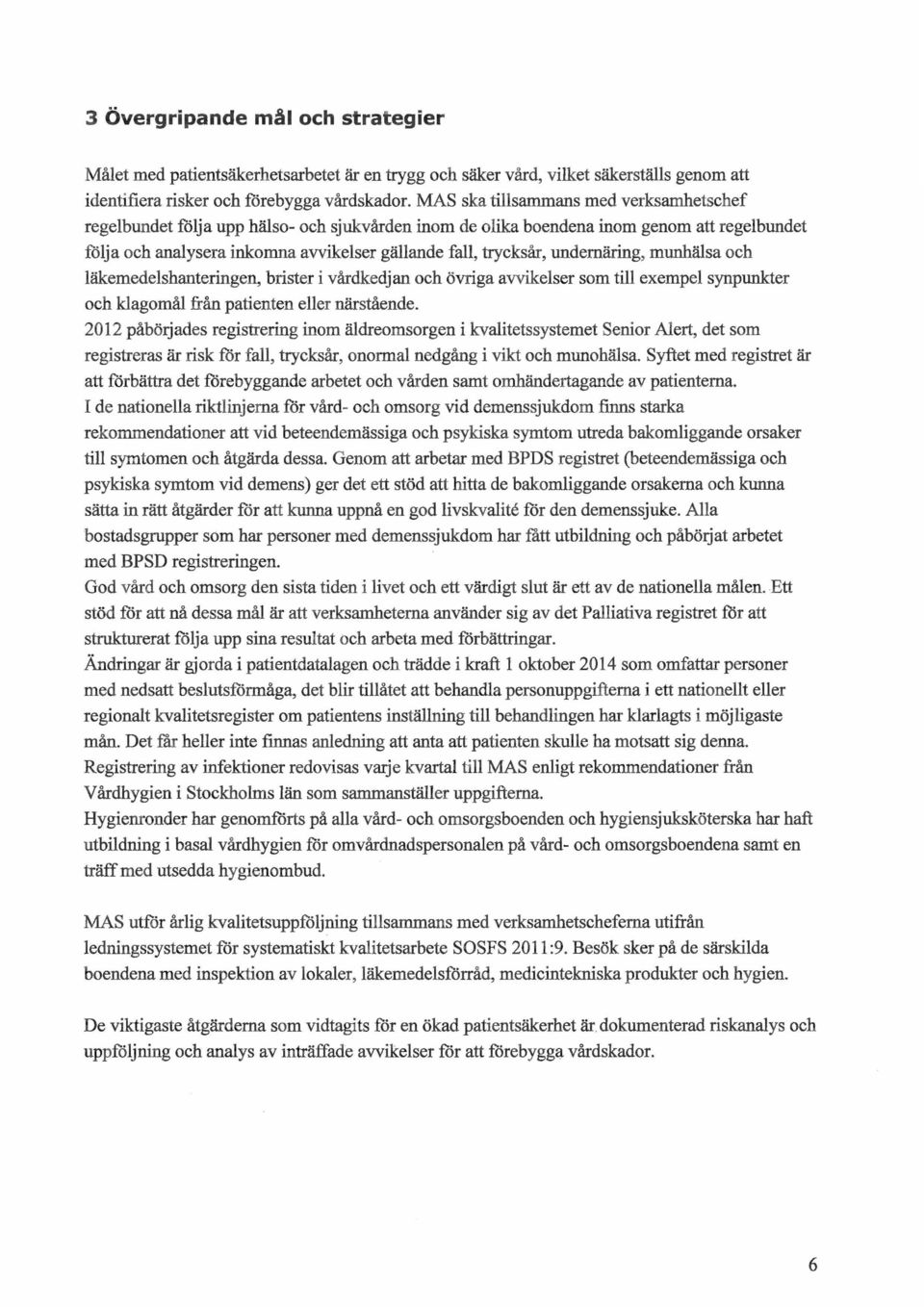 munhäsa och äkemedeshanteringen, brister i vårdkedjan och övriga avvikeser som ti exempe synpunkter och kagomå från patienten eer närstående.