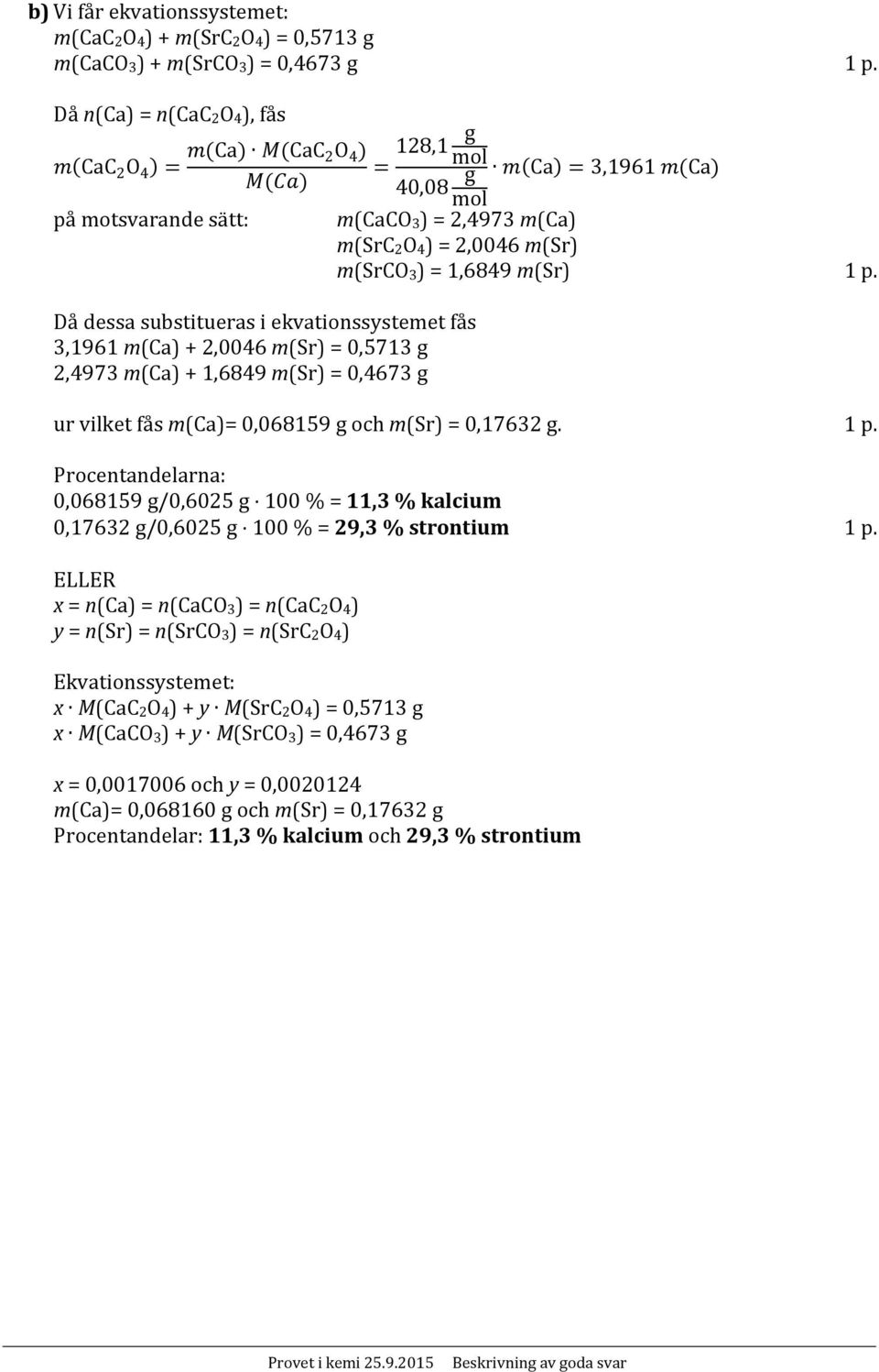 1,6849 m(sr) = 0,4673 g Ca 3,1961 Ca m(caco 3 ) = 2,4973 m(ca) m(src 2 O 4 ) = 2,0046 m(sr) m(srco 3 ) = 1,6849 m(sr) 1 p.
