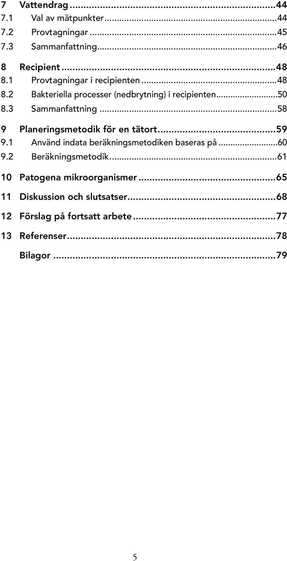 ..58 9 Planeringsmetodik för en tätort...59 9.1 Använd indata beräkningsmetodiken baseras på...60 9.2 Beräkningsmetodik.