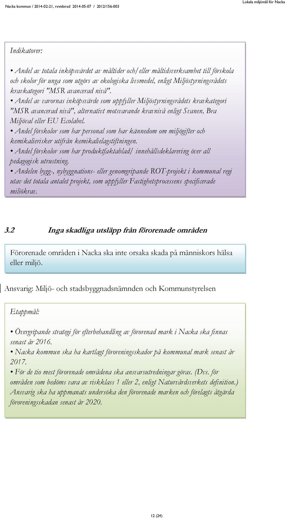 Andel förskolor som har personal som har kännedom om miljögifter och kemikalierisker utifrån kemikalielagstiftningen.