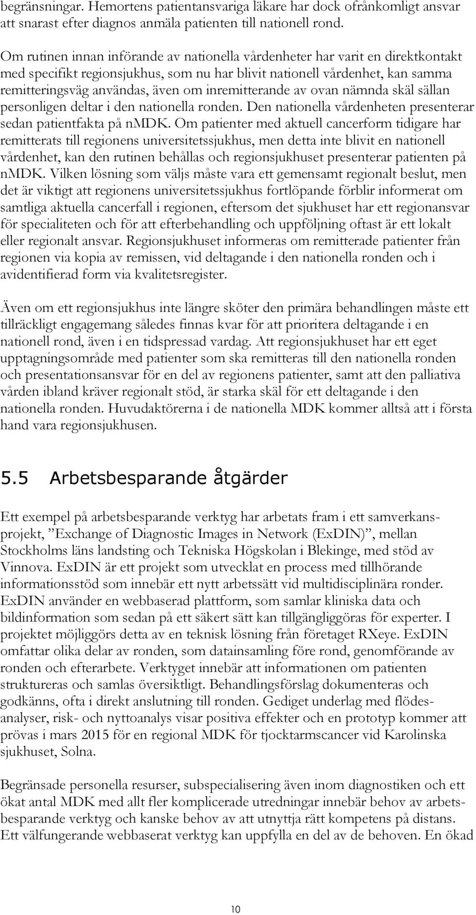 inremitterande av ovan nämnda skäl sällan personligen deltar i den nationella ronden. Den nationella vårdenheten presenterar sedan patientfakta på nmdk.