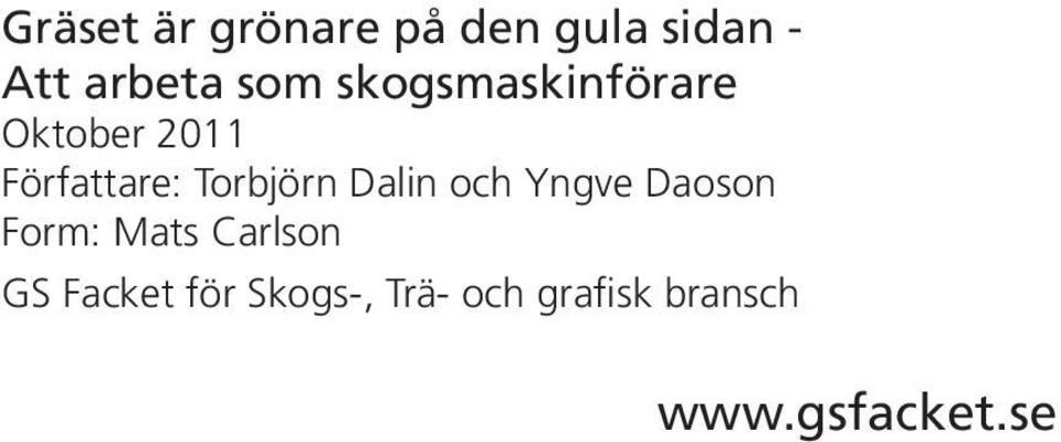 Dalin och Yngve Daoson Form: Mats Carlson GS Facket