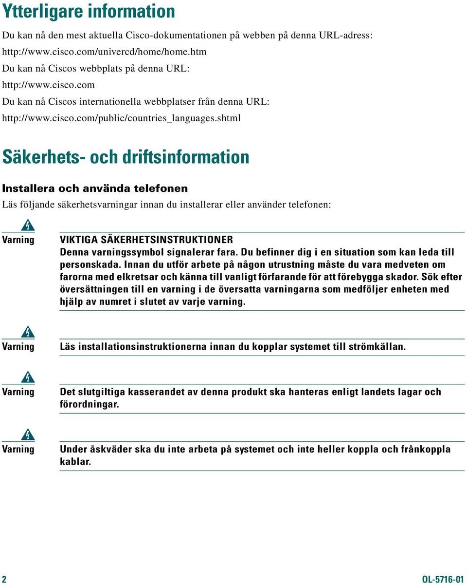 shtml Säkerhets- och driftsinformation Installera och använda telefonen Läs följande säkerhetsvarningar innan du installerar eller använder telefonen: Varning VIKTIGA SÄKERHETSINSTRUKTIONER Denna