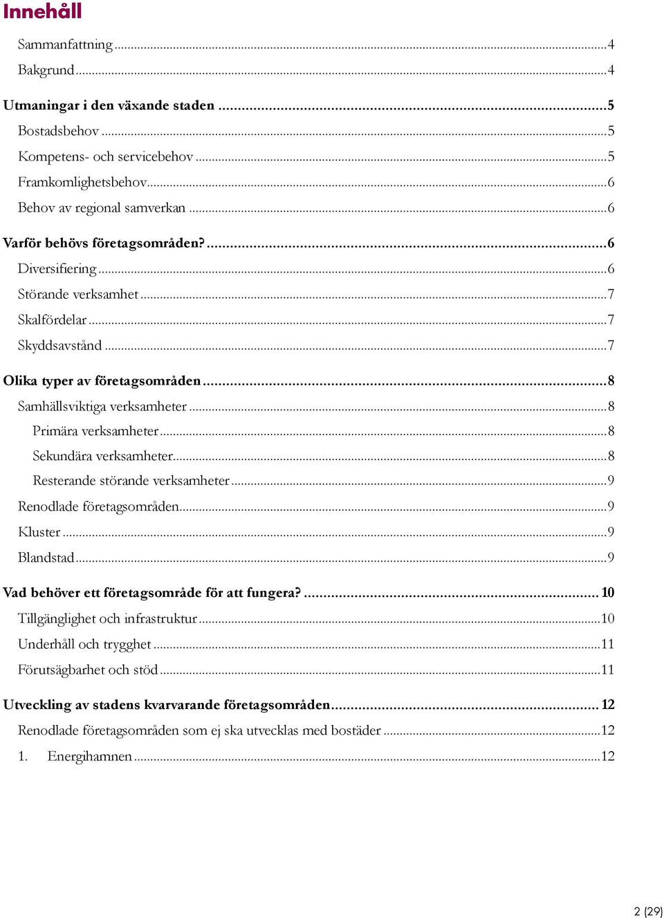 .. 8 Primära verksamheter... 8 Sekundära verksamheter... 8 Resterande störande verksamheter... 9 Renodlade företagsområden... 9 Kluster... 9 Blandstad.