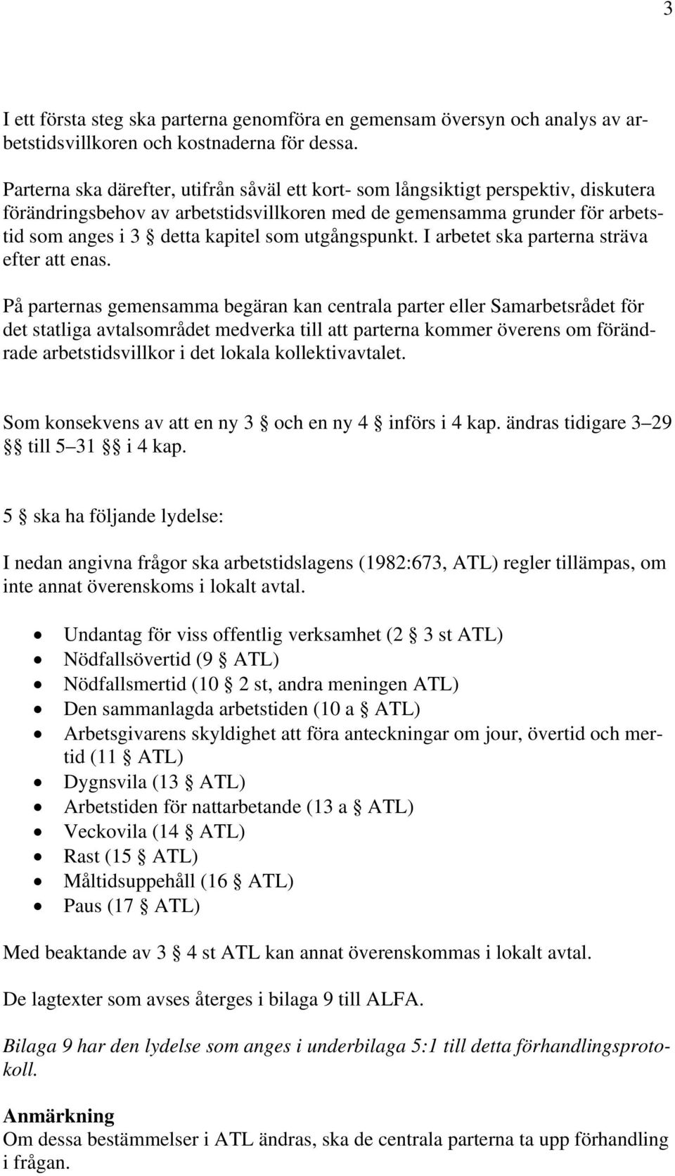 utgångspunkt. I arbetet ska parterna sträva efter att enas.