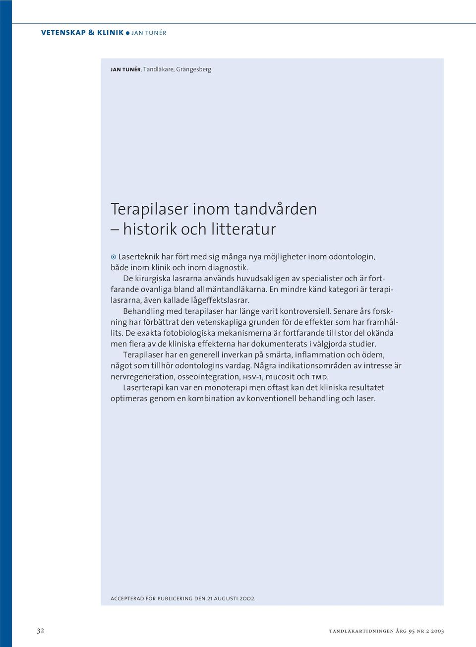 Behandling med terapilaser har länge varit kontroversiell. Senare års forskning har förbättrat den vetenskapliga grunden för de effekter som har framhållits.