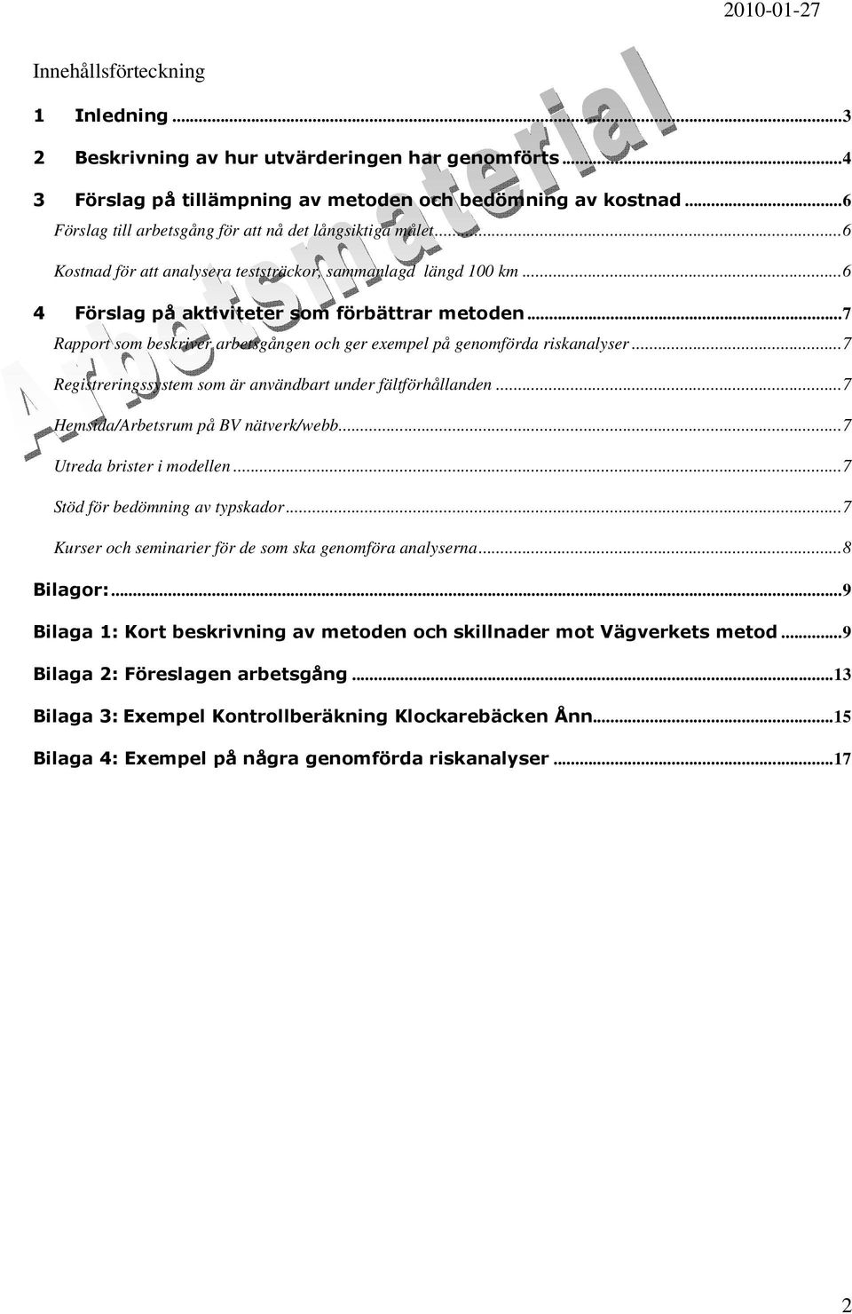 ..7 Rapport som beskriver arbetsgången och ger exempel på genomförda riskanalyser...7 Registreringssystem som är användbart under fältförhållanden...7 Hemsida/Arbetsrum på BV nätverk/webb.