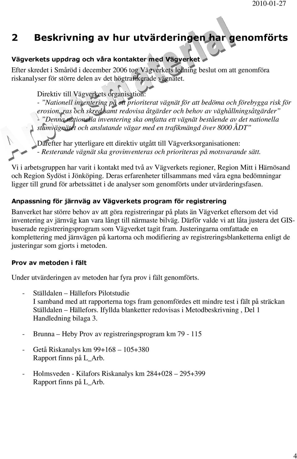 Direktiv till Vägverkets organisation: - Nationell inventering på ett prioriterat vägnät för att bedöma och förebygga risk för erosion, ras och skred samt redovisa åtgärder och behov av