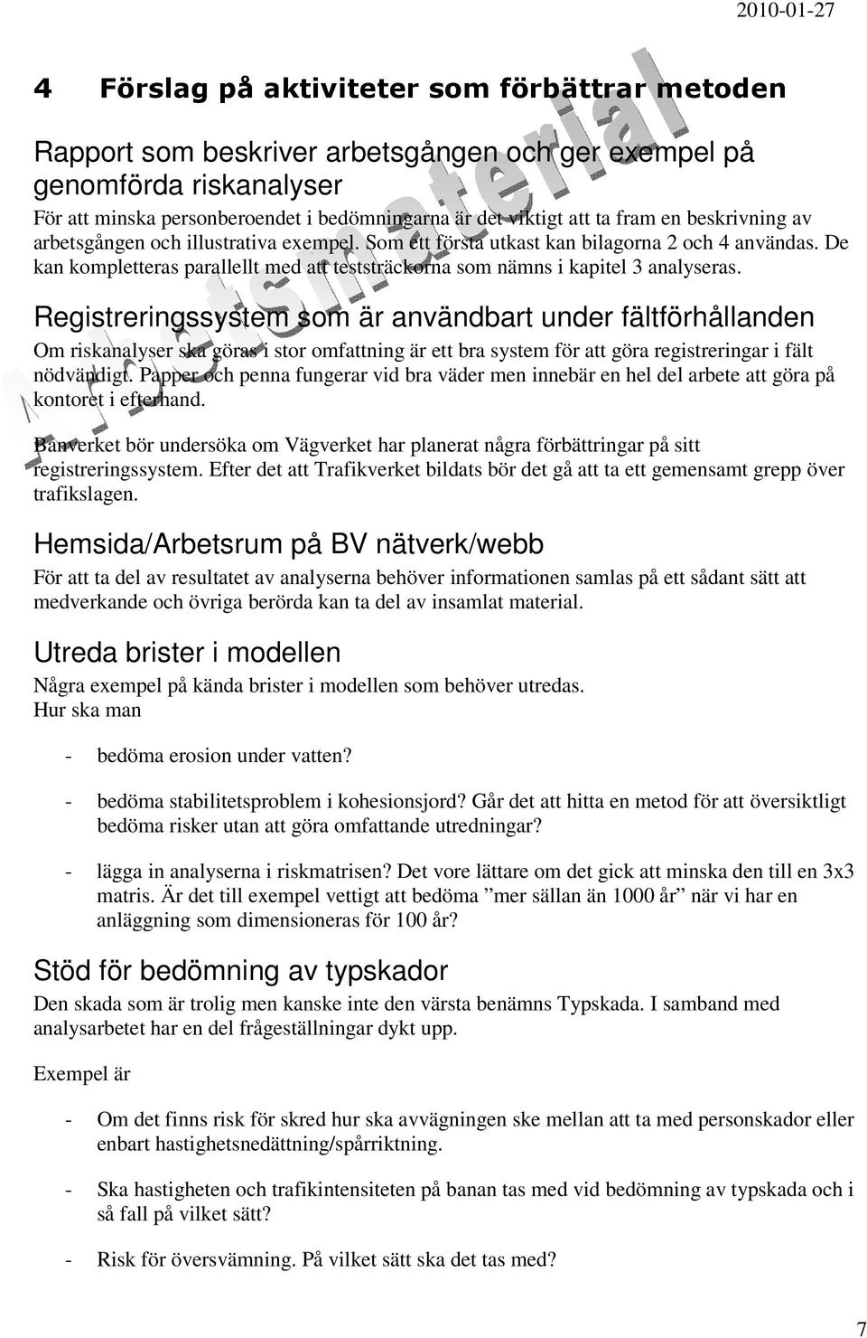 Registreringssystem som är användbart under fältförhållanden Om riskanalyser ska göras i stor omfattning är ett bra system för att göra registreringar i fält nödvändigt.