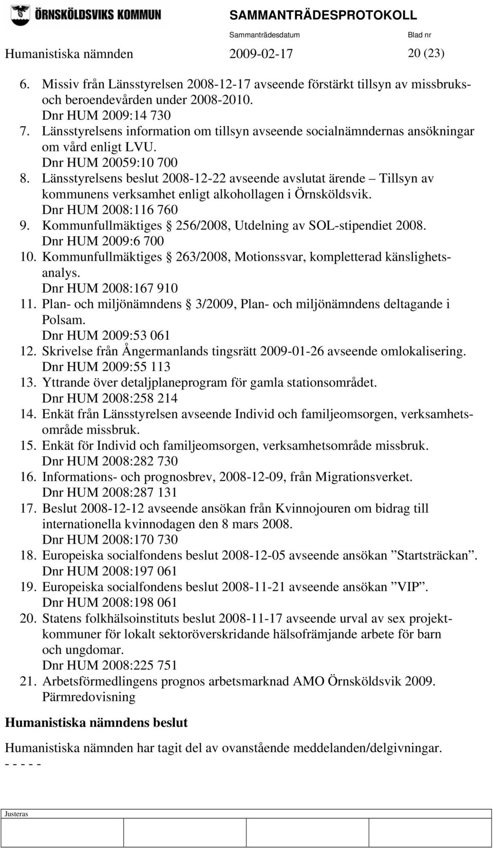 Länsstyrelsens beslut 2008-12-22 avseende avslutat ärende Tillsyn av kommunens verksamhet enligt alkohollagen i Örnsköldsvik. Dnr HUM 2008:116 760 9.