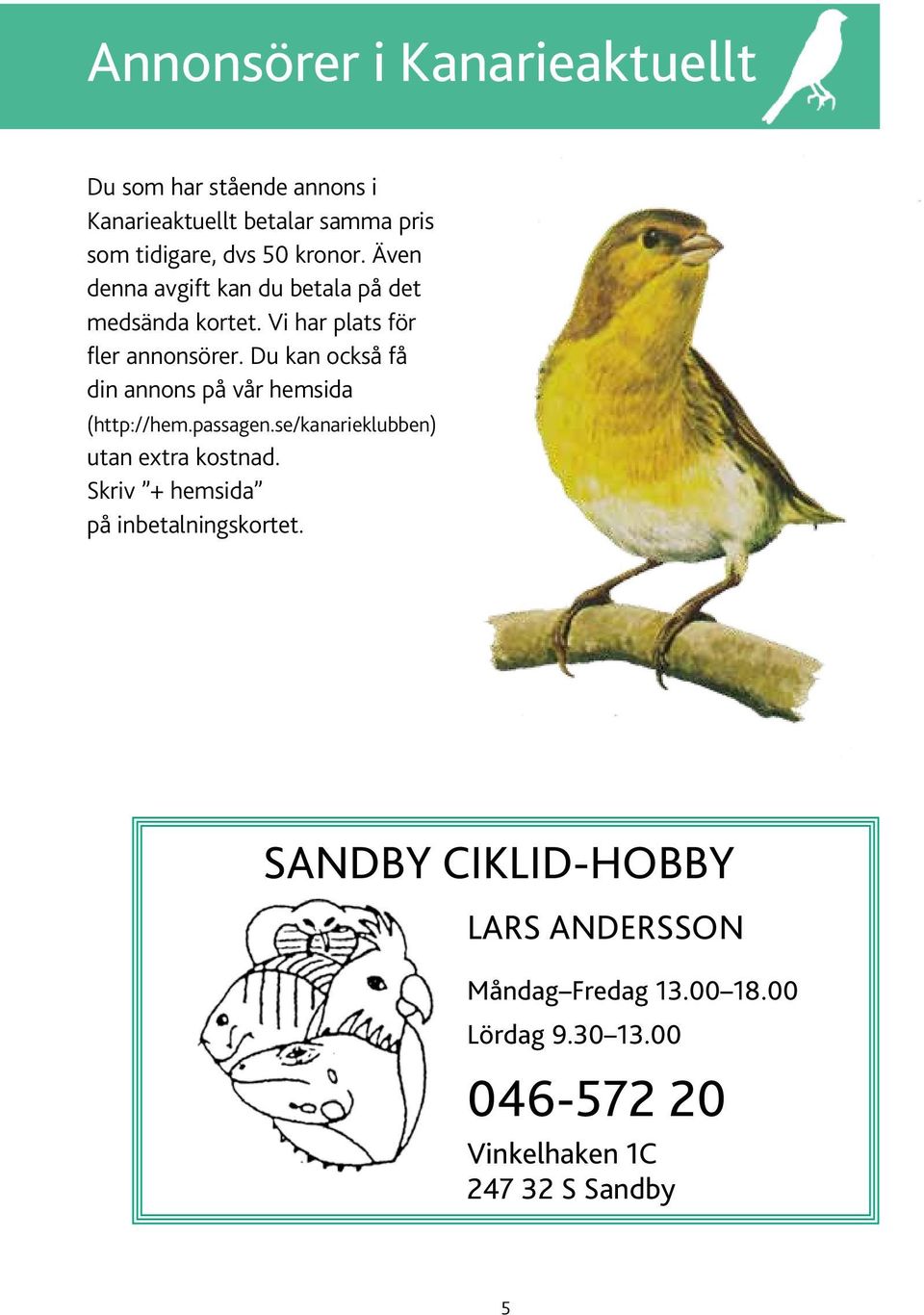 Du kan också få din annons på vår hemsida (http://hem.passagen.se/kanarieklubben) utan extra kostnad.