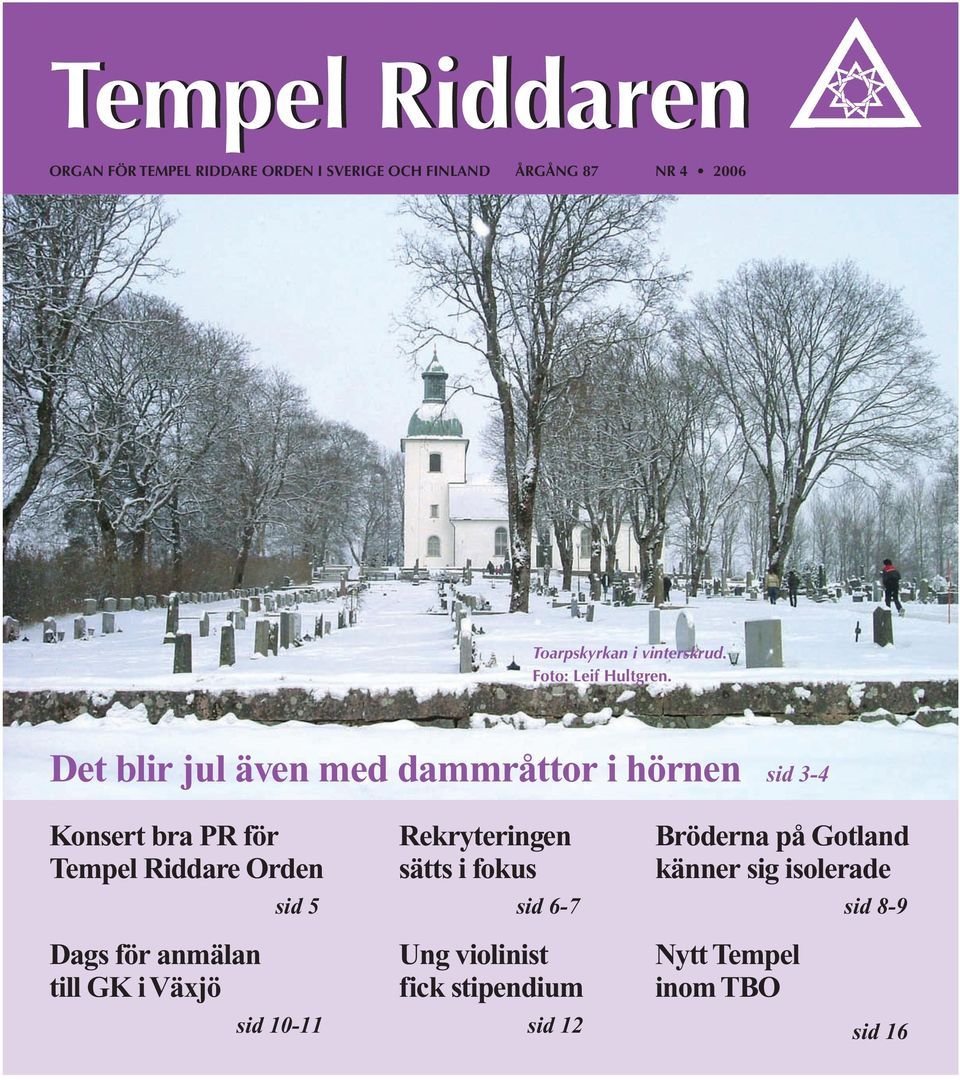 Det blir jul även med dammråttor i hörnen sid 3-4 Konsert bra PR för Tempel Riddare Orden sid 5