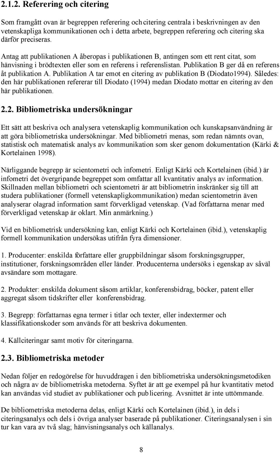 Publikation B ger då en referens åt publikation A. Publikation A tar emot en citering av publikation B (Diodato1994).