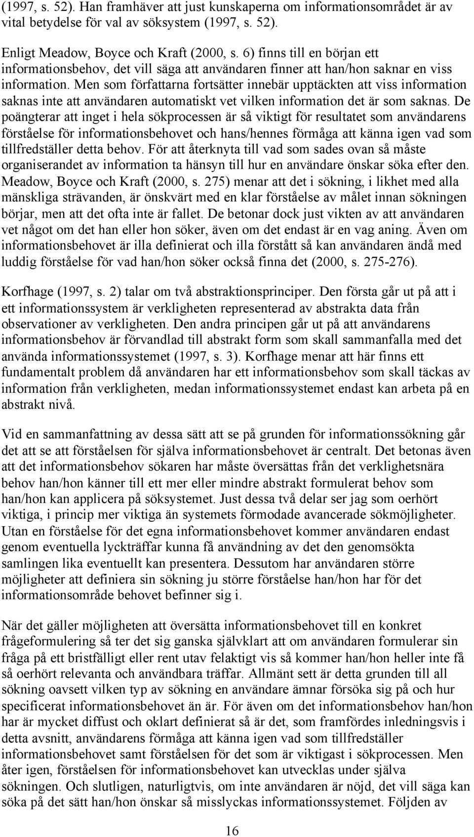 Men som författarna fortsätter innebär upptäckten att viss information saknas inte att användaren automatiskt vet vilken information det är som saknas.