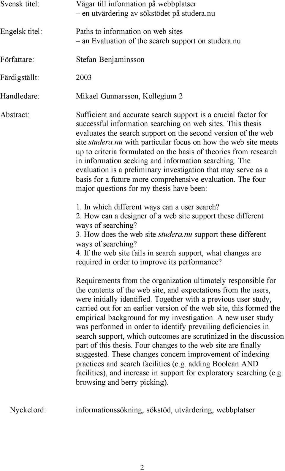 nu Stefan Benjaminsson Färdigställt: 2003 Handledare: Mikael Gunnarsson, Kollegium 2 Abstract: Sufficient and accurate search support is a crucial factor for successful information searching on web