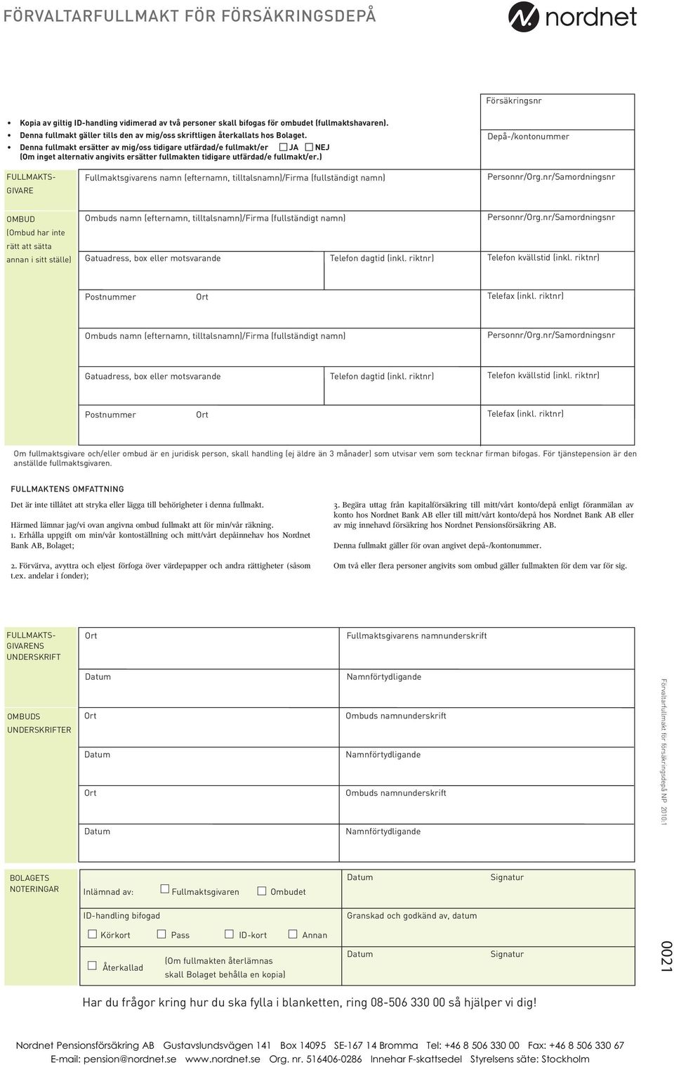 riktnr) Personnr/Org.nr/Samordningsnr Telefon kvällstid (inkl. riktnr) Postnummer Ort Telefax (inkl. riktnr) Ombuds namn (efternamn, tilltalsnamn)/firma (fullständigt namn) Personnr/Org.