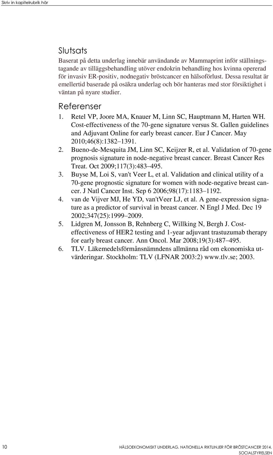 Retel VP, Joore MA, Knauer M, Linn SC, Hauptmann M, Harten WH. Cost-effectiveness of the 70-gene signature versus St. Gallen guidelines and Adjuvant Online for early breast cancer. Eur J Cancer.