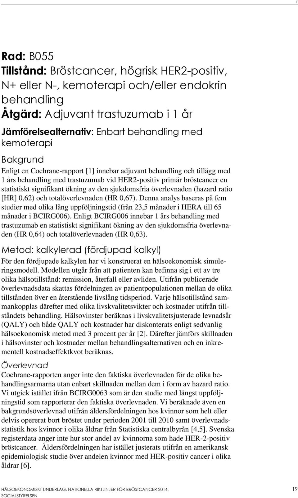 av den sjukdomsfria överlevnaden (hazard ratio [HR] 0,62) och totalöverlevnaden (HR 0,67).