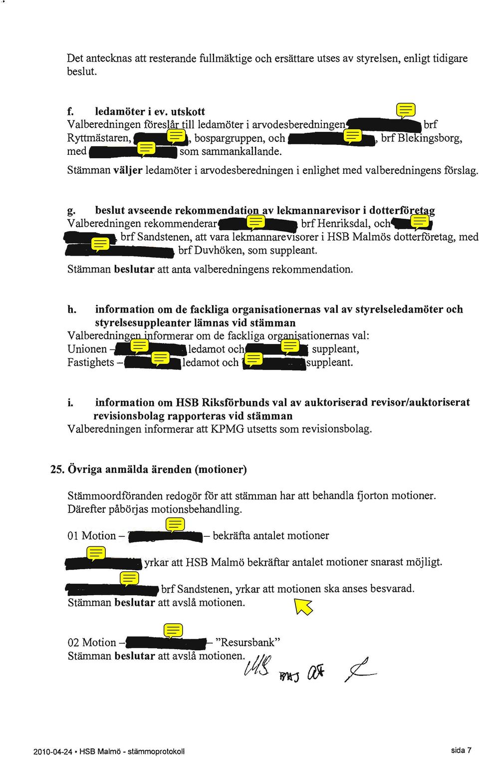 Stämman väljer ledamöter i arvodesberedningen i enlighet med valberedningens förslag. g.