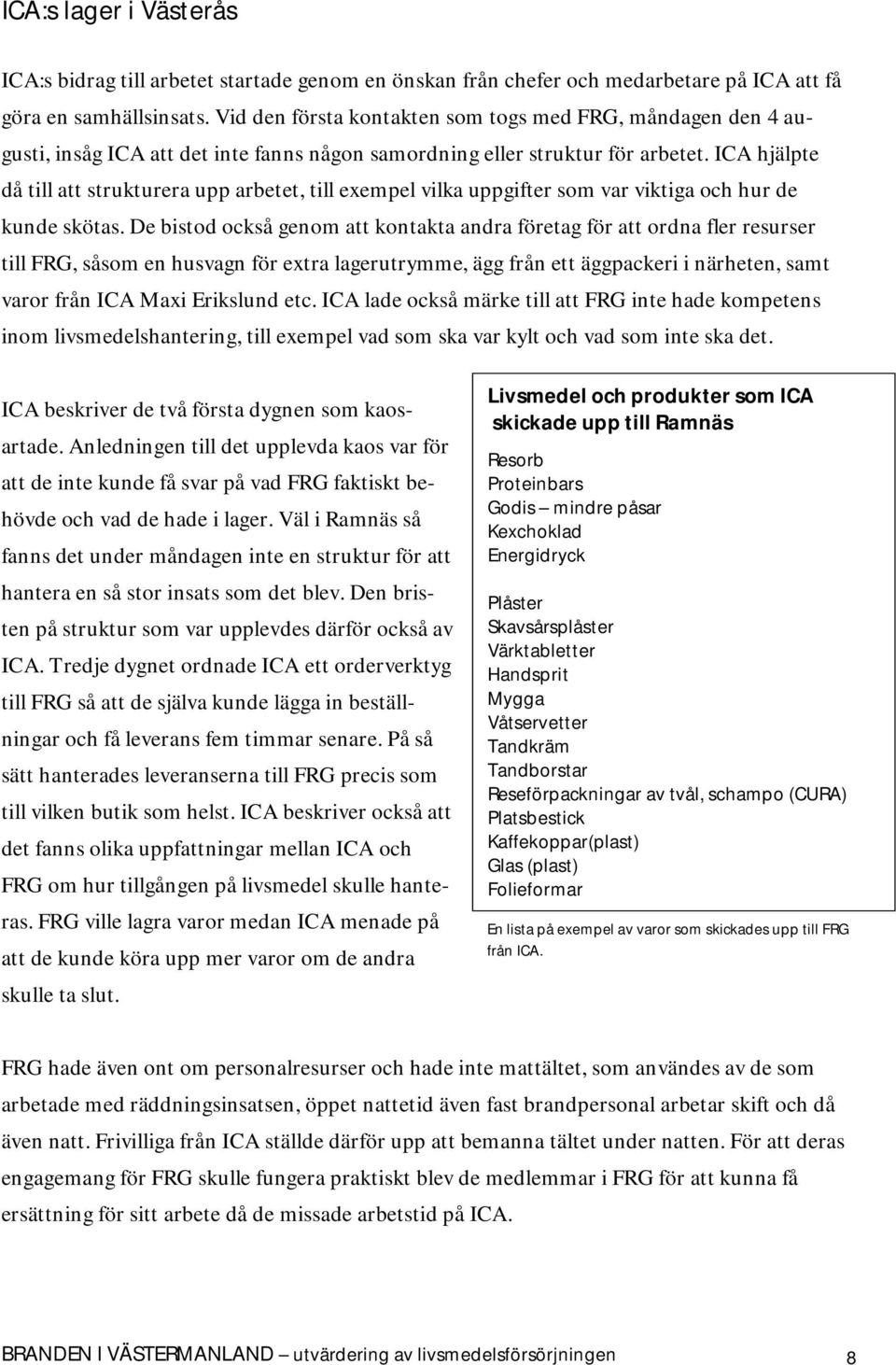 ICA hjälpte då till att strukturera upp arbetet, till exempel vilka uppgifter som var viktiga och hur de kunde skötas.