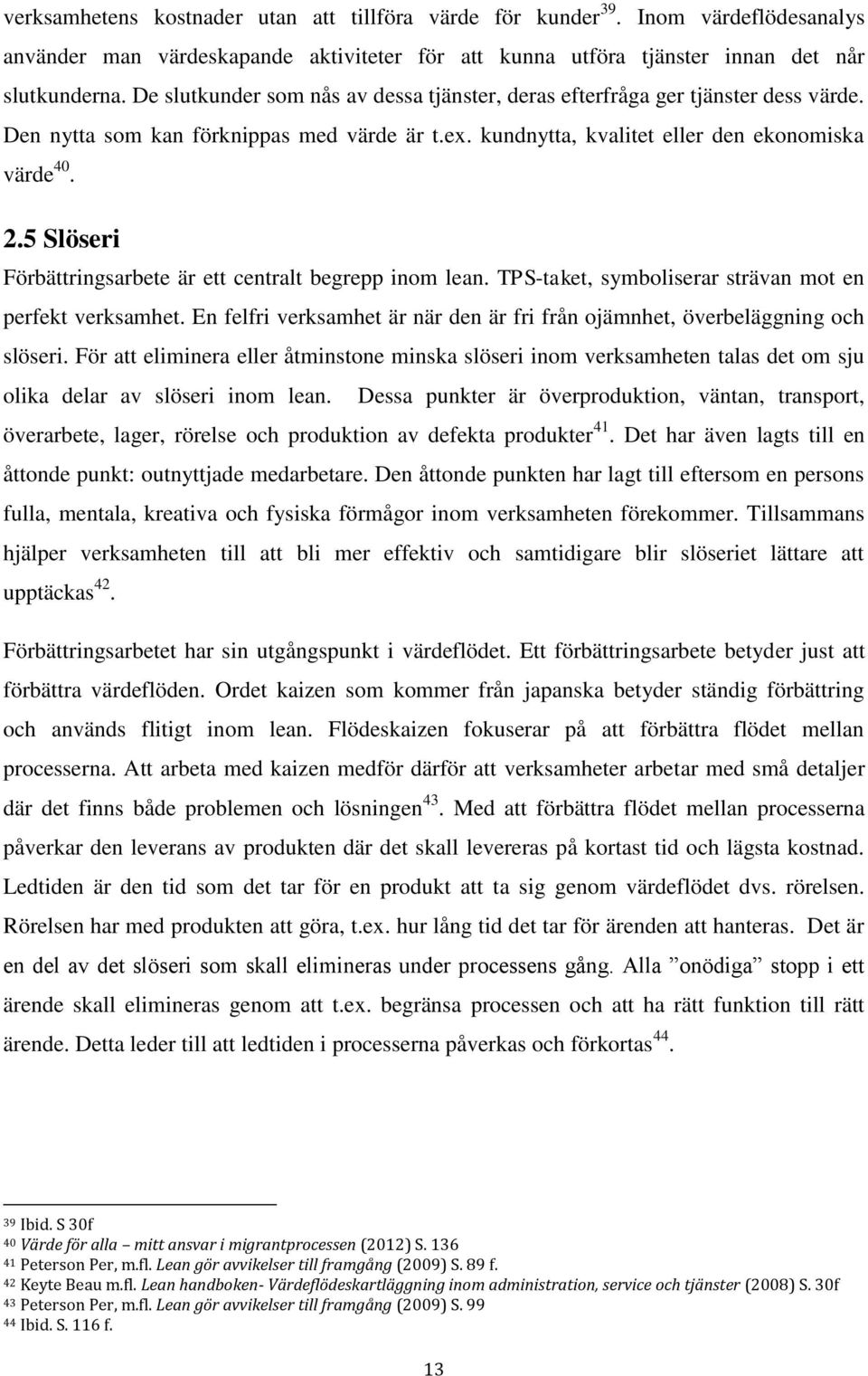 5 Slöseri Förbättringsarbete är ett centralt begrepp inom lean. TPS-taket, symboliserar strävan mot en perfekt verksamhet.