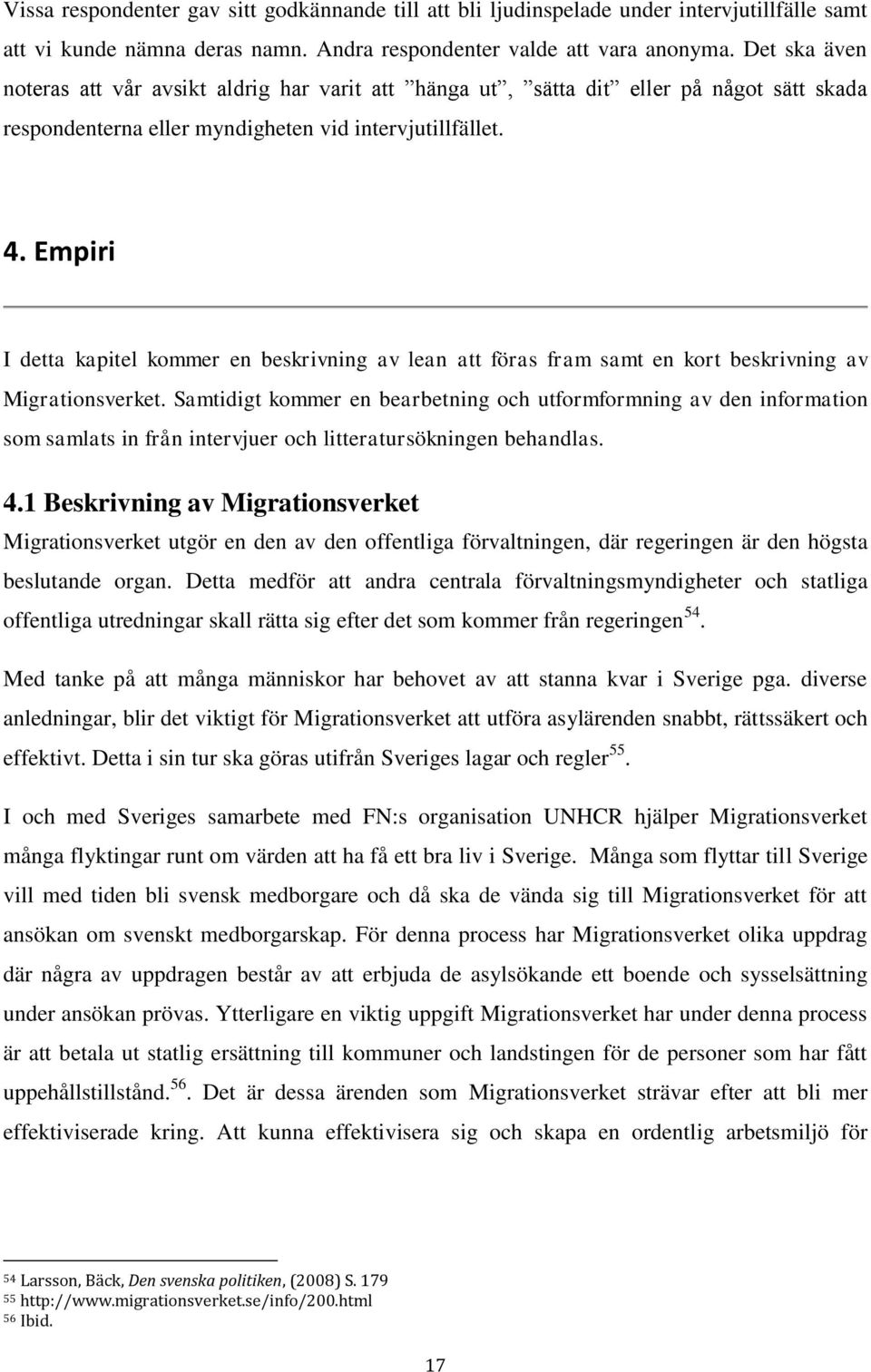 Empiri I detta kapitel kommer en beskrivning av lean att föras fram samt en kort beskrivning av Migrationsverket.