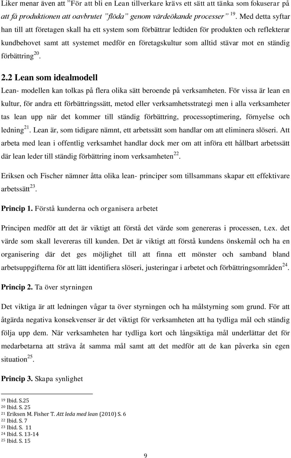 ständig förbättring 20. 2.2 Lean som idealmodell Lean- modellen kan tolkas på flera olika sätt beroende på verksamheten.